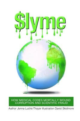 $lyme: How Medical Codes Mortally Wound Corruption and Scientific Fraud by Skidmore, David
