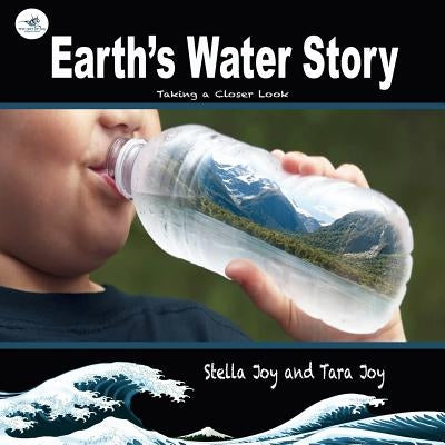 Earth's Water Story: Taking a closer Look by Joy, Tara