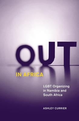 Out in Africa: Lgbt Organizing in Namibia and South Africa Volume 38 by Currier, Ashley