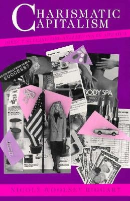 Charismatic Capitalism: Direct Selling Organizations in America by Biggart, Nicole Woolsey