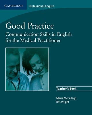Good Practice: Communication Skills in English for the Medical Practitioner by McCullagh, Marie