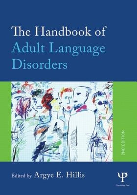 The Handbook of Adult Language Disorders by Hillis, Argye E.