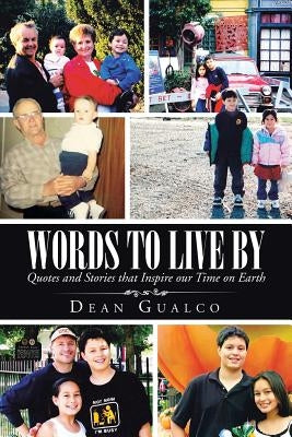 Words to Live By: Quotes and Stories that Inspire our Time on Earth by Gualco, Dean