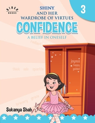 Shiny and her wardrobe of virtues - CONFIDENCE A belief in oneself by Shah, Sukanya