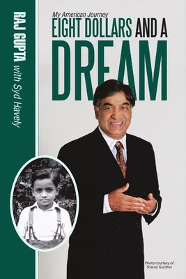 Eight Dollars and A Dream: My American Journey by Gupta, Raj