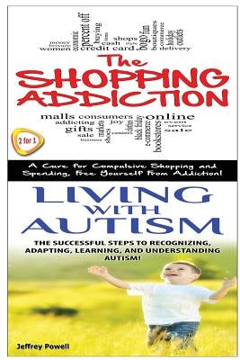 The Shopping Addiction & Living with Autism by Powell, Jeffrey