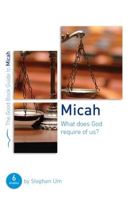 Micah: What Does God Require of Us?: Six Studies for Groups or Individuals by Um, Stephen