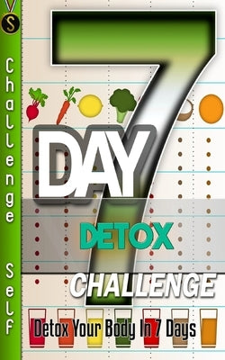 7-Day Detox Challenge: Detox Your Body in 7 Days by Self, Challenge