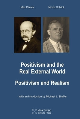 Positivism and the Real External World & Positivism and Realism by Schlick, Moritz