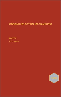 Organic Reaction Mechanisms 2008: An Annual Survey Covering the Literature Dated January to December 2008 by Knipe, A. C.