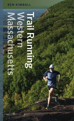 Trail Running Western Massachusetts by Kimball, Ben