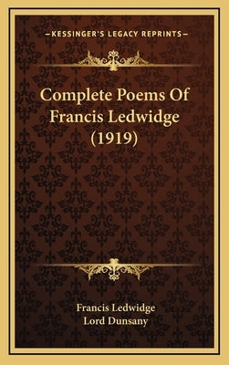 Complete Poems of Francis Ledwidge (1919) by Ledwidge, Francis