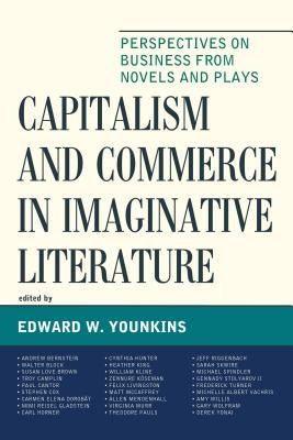 Capitalism and Commerce in Imaginative Literature: Perspectives on Business from Novels and Plays by Younkins, Edward W.