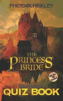 The Princess Bride Unauthorized Quiz Book by Hinkley, Phoenix