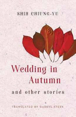 Wedding in Autumn and Other Stories by Shih, Chiung-Yu