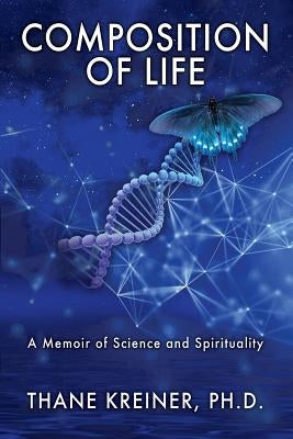 Composition of Life: A Memoir of Science and Spirituality by Kreiner, Thane