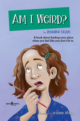 Am I Weird?: A Book about Finding Your Place When You Feel Like You Don't Fit Involume 2 by Licate, Jennifer