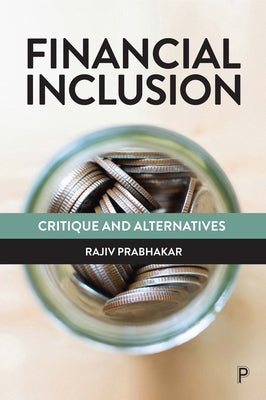 Financial Inclusion: Critique and Alternatives by Prabhakar, Rajiv