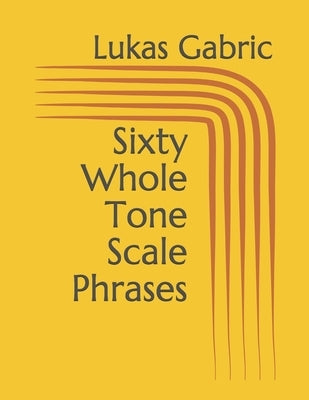 Sixty Whole Tone Scale Phrases by Gabric, Lukas