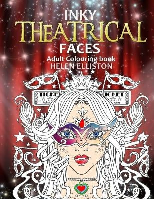 Inky Theatrical Faces: Themed Faces, art therapy colouring book by Elliston, H. C.