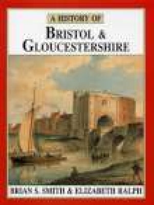 A History of Bristol & Gloucestershire by Smith, Brian S.