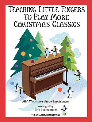 Teaching Little Fingers to Play More Christmas Classics: Mid-Elementary Piano Supplements by Hal Leonard Corp