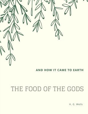 The Food of the Gods: and How It Came to Earth by Wells, H. G.