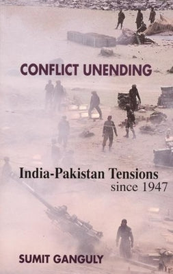 Conflict Unending: India-Pakistan Tensions Since 1947 by Ganguly, Sumit