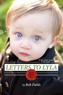 Letters To Lyla: A boy comes of age in the 1940s by Bernard, Breen
