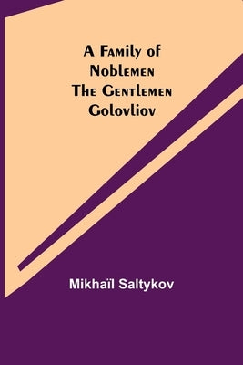 A Family of Noblemen The Gentlemen Golovliov by Saltykov, Mikhaïl