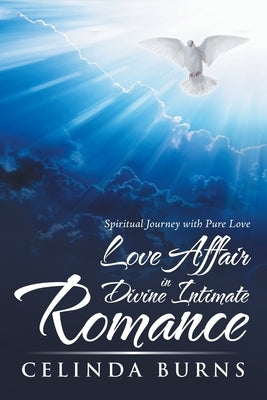 Love Affair in Divine Intimate Romance: Spiritual Journey with Pure Love by Burns, Celinda
