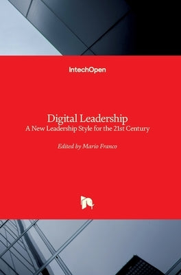 Digital Leadership: A New Leadership Style for the 21st Century by Franco, Mario