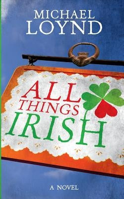 All Things Irish by Loynd, Michael