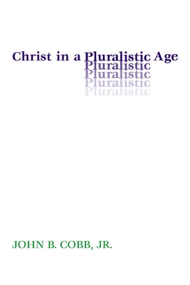 Christ in a Pluralistic Age by Cobb, John B.