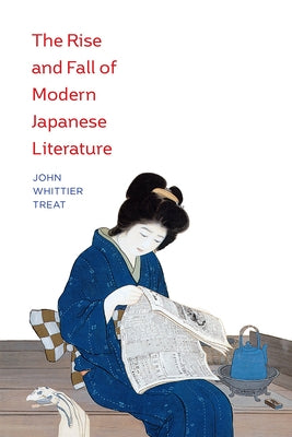 The Rise and Fall of Modern Japanese Literature by Treat, John Whittier