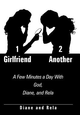 1 Girlfriend 2 Another: A Few Minutes a Day With God, Diane, and Rela by Diane and Rela