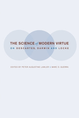 The Science of Modern Virtue by Lawler, Peter