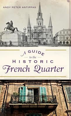 A Guide to the Historic French Quarter by Antippas, Andy Peter
