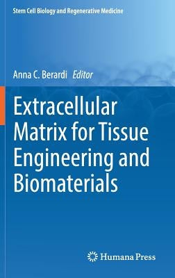 Extracellular Matrix for Tissue Engineering and Biomaterials by Berardi, Anna C.