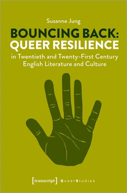 Bouncing Back: Queer Resilience in Twentieth- And Twenty-First-Century English Literature and Culture by Jung, Susanne