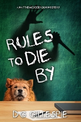 Rules to Die By: A Matthew Diggerson Mystery by Gillespie, D. G.
