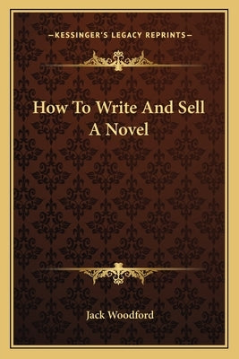 How to Write and Sell a Novel by Woodford, Jack