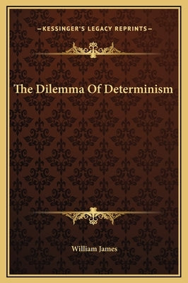 The Dilemma of Determinism by James, William