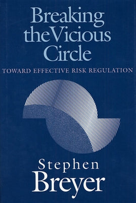 Breaking the Vicious Circle: Toward Effective Risk Regulation by Breyer, Stephen