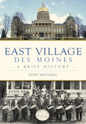 East Village, Des Moines: A Brief History by Mitchell, Hope