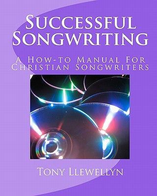Successful Songwriting: A How-to Manual For Christian Songwriters by Llewellyn, Tony