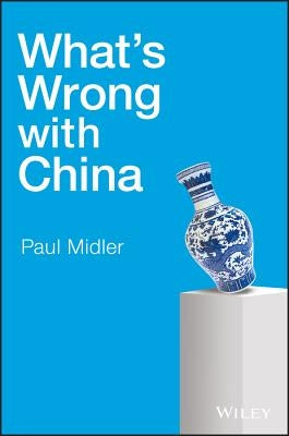 What's Wrong with China by Midler, Paul