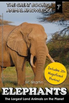 Elephants: The Largest Land Animals on the Planet by Martin, M.