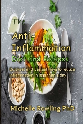The Anti-inflammation Diet and Recipes: Quickness and Easiest ways to reduce Inflammation in less than a day by Rowling, Michelle