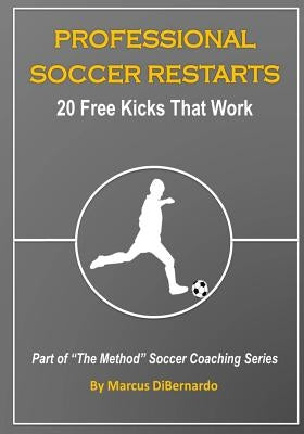 Professional Soccer Restarts: 20 Free Kicks That Work by Dibernardo, Marcus